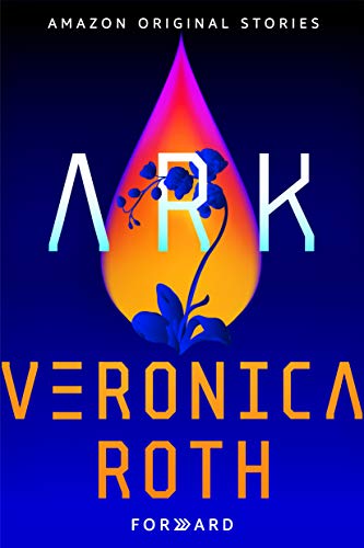 Forward: A Collection of Short Stories—Ark by Veronica Roth (Book Cover): The Modest Reader