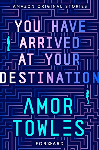 Forward: A Collection of Short Stories—You Have Arrived At Your Destination by Amor Towles (Book Cover): The Modest Reader