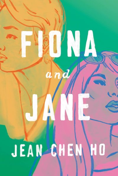 A green background with two illustrated Asian women, one in yellow outlined in orange with short hair and one in pink outlined in blue with long hair and sunglasses. The book title "Fiona and Jane" and the author's name "Jean Chen Ho" are written in white